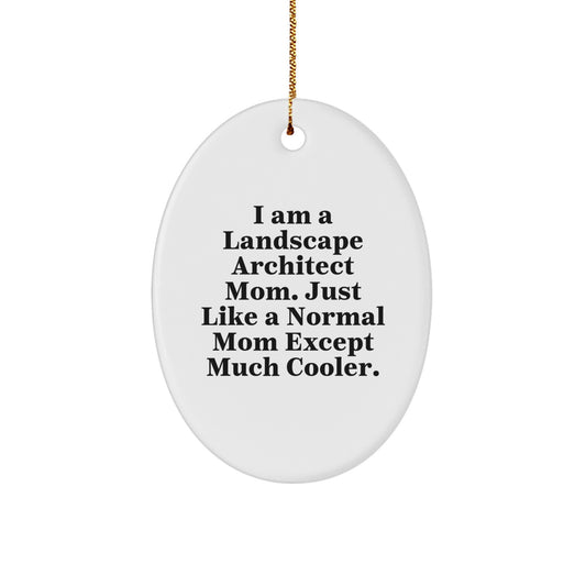 Funny Landscape Architect Mom Gifts from Friends, Unique Oval Ornament for Christmas Unique Gifts, I Am A Landscape Architect Mom Except Much Cooler. - Image 1