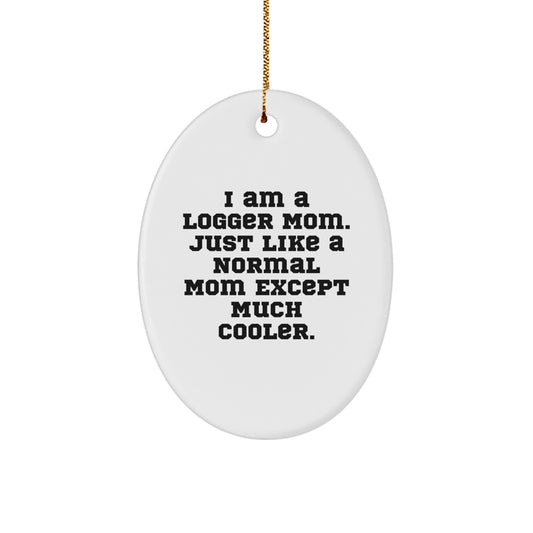Funny Logger Mom Oval Ornament, Unique Gifts for Logger Moms, Christmas Unique Gifts from Family to Logger Mom - Image 1