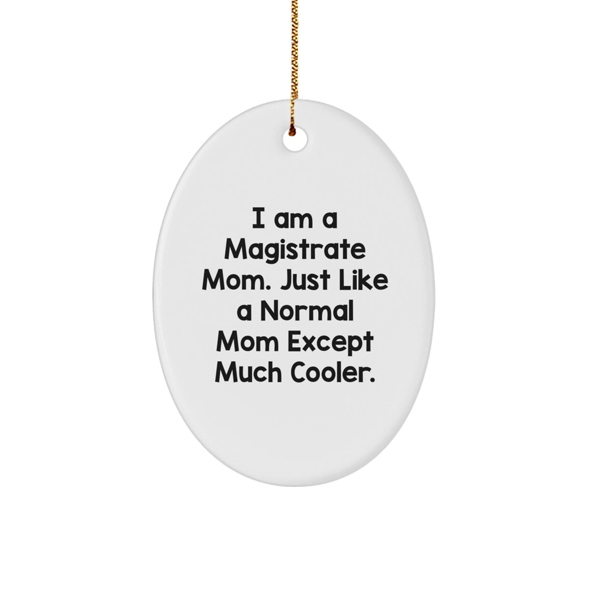 Funny Magistrate Mom Gifts for Mom - Oval Ornament, I Am A Magistrate Mom - Christmas Unique Gifts from Mom to Magistrate Mom - Image 1