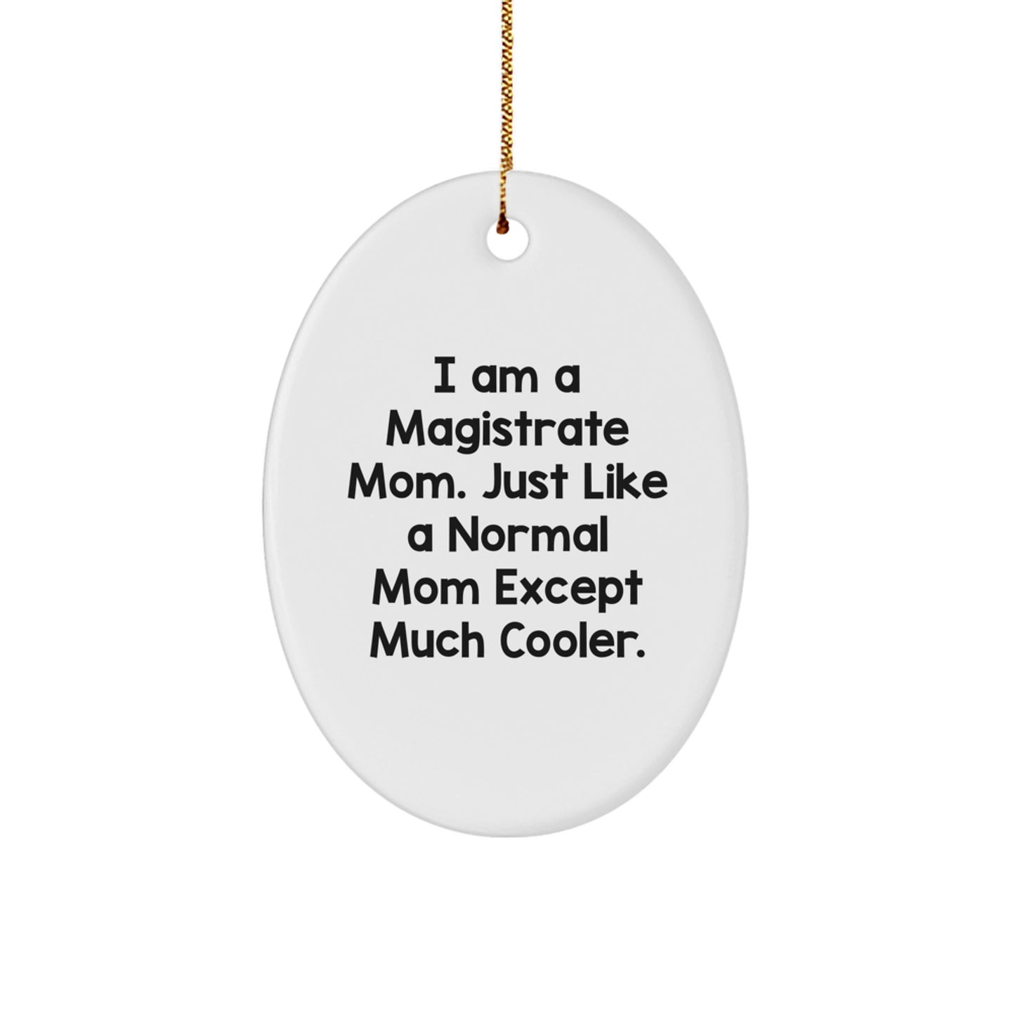 Funny Magistrate Mom Gifts for Mom - Oval Ornament, I Am A Magistrate Mom - Christmas Unique Gifts from Mom to Magistrate Mom - Image 1