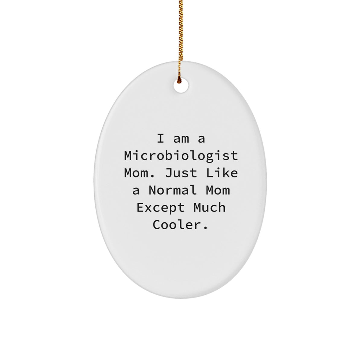Funny Microbiologist Gifts from Mom - Oval Ornament for Christmas Unique Presents for Microbiologist Mom - Image 1