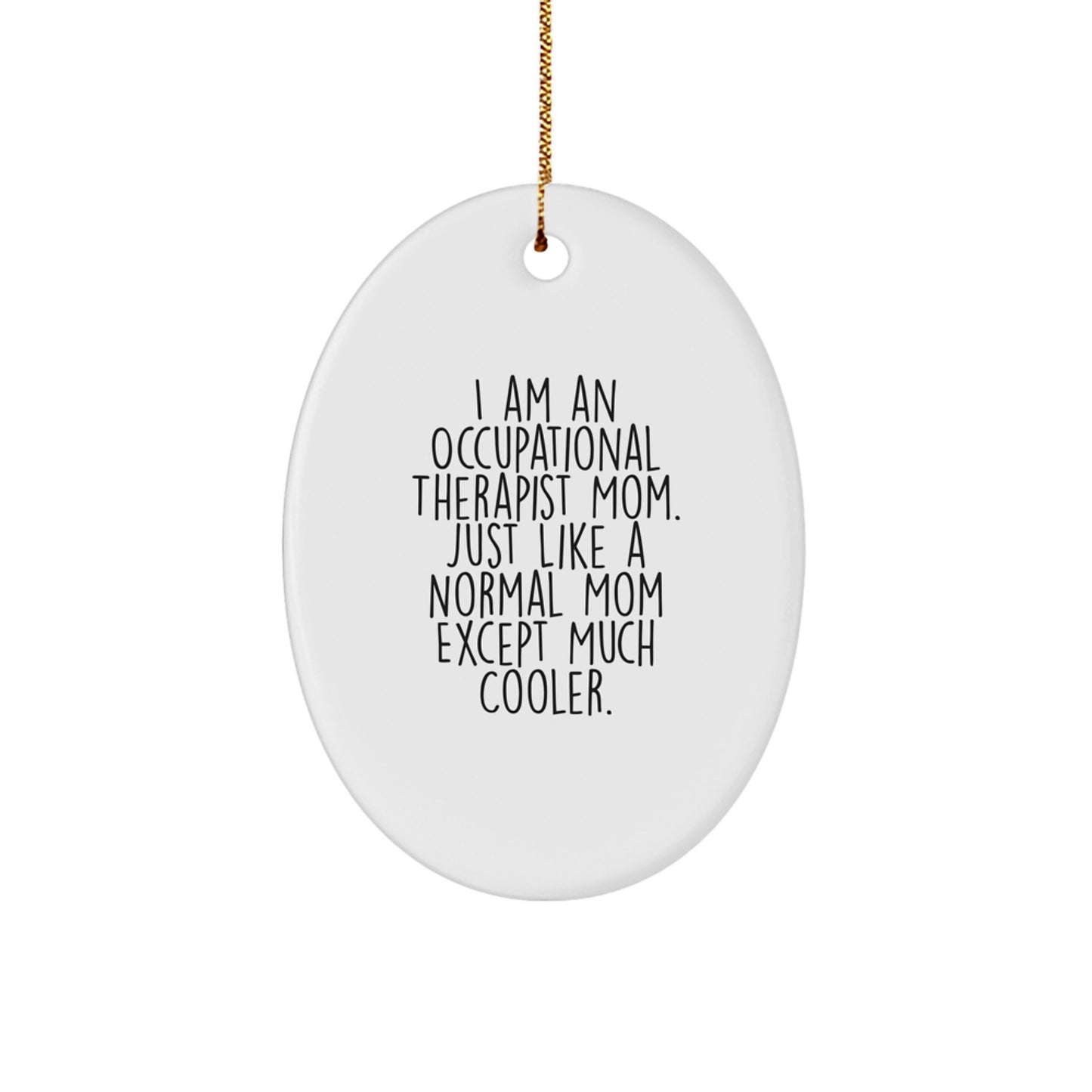 Unique Occupational Therapist Mom Oval Ornament, Funny Christmas Unique Gift for Occupational Therapist Friends and Family, Gifts from Occupational Therapist Mom - Image 1
