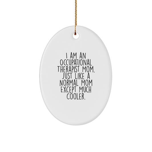 Unique Occupational Therapist Mom Oval Ornament, Funny Christmas Unique Gift for Occupational Therapist Friends and Family, Gifts from Occupational Therapist Mom - Image 1