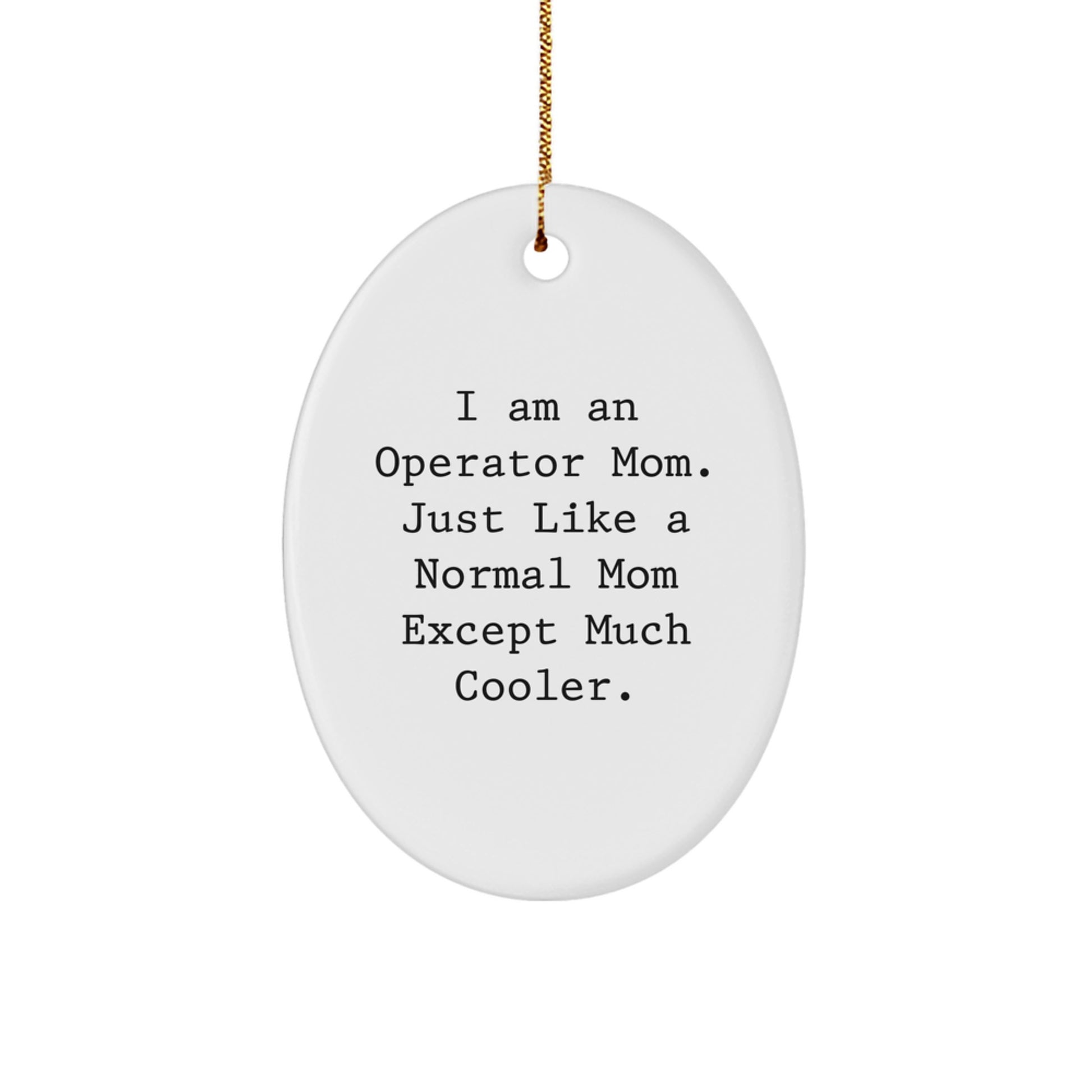 Operator Mom Gifts, I Am An Operator Mom, Oval Ornament, Funny Christmas Unique Gifts from Mom to Operator, Gifts for Operator - Image 1