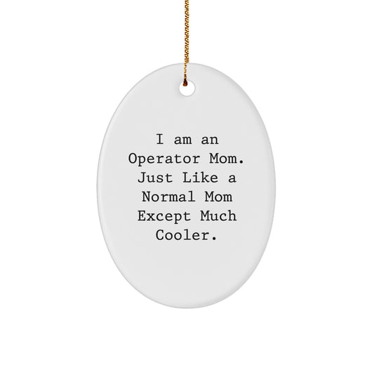 Operator Mom Gifts, I Am An Operator Mom, Oval Ornament, Funny Christmas Unique Gifts from Mom to Operator, Gifts for Operator - Image 1