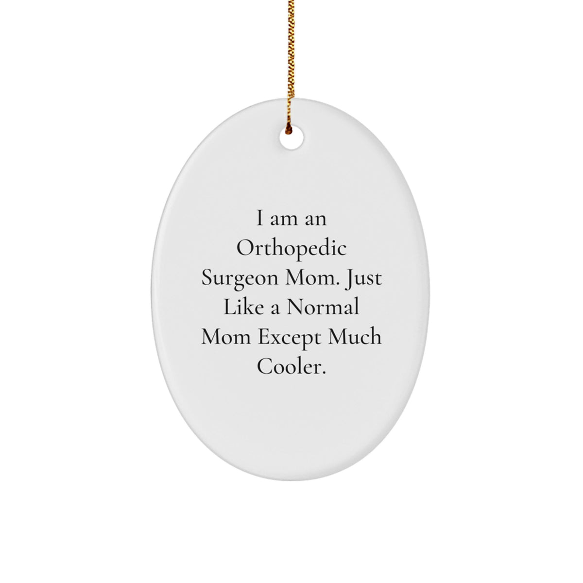 Cute Orthopedic Surgeon Mom Gifts from Family for Christmas - Oval Ornament, Funny Quote, White, 3.25 Inch Tall - Image 1