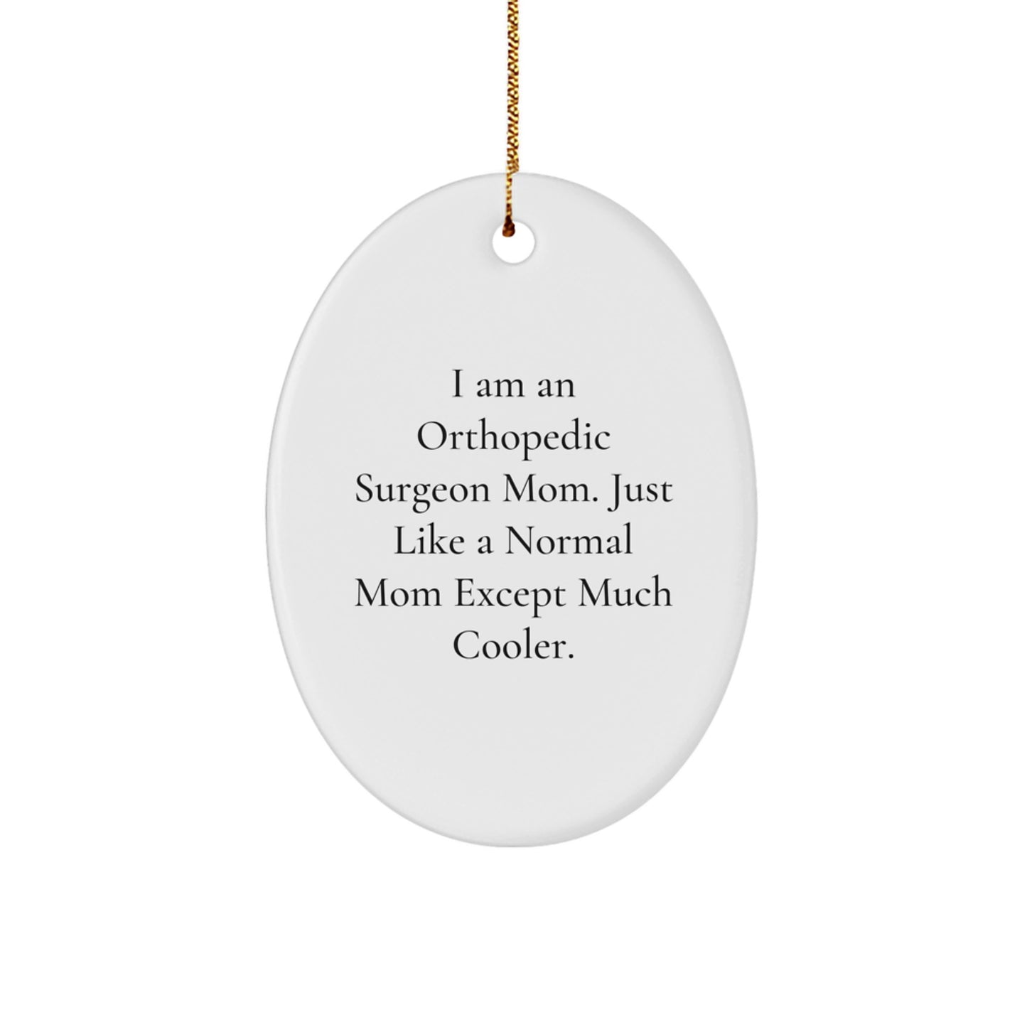 Cute Orthopedic Surgeon Mom Gifts from Family for Christmas - Oval Ornament, Funny Quote, White, 3.25 Inch Tall - Image 1