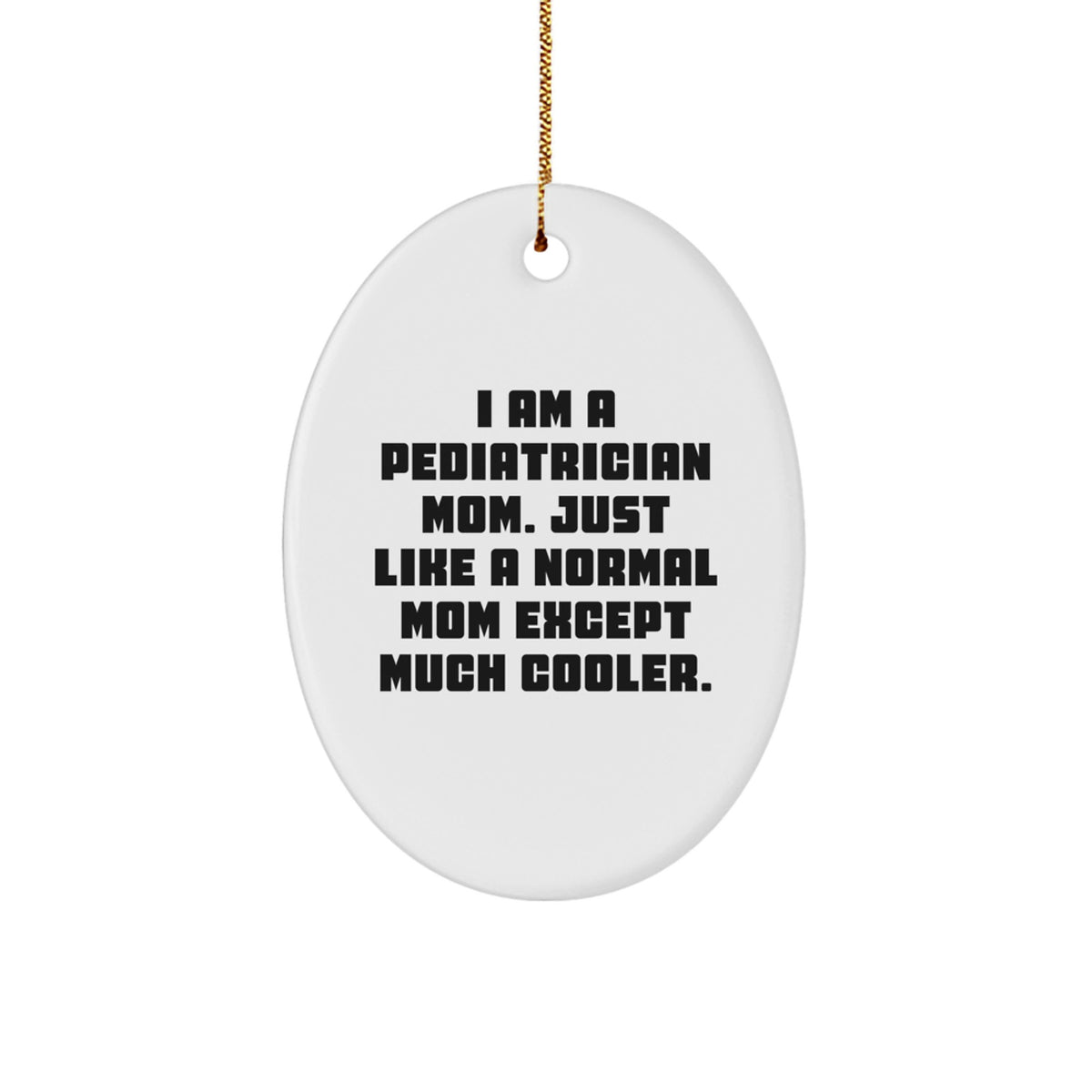 Fun Pediatrician Mom Gifts for Christmas - Oval Ornament, 'I Am A Pediatrician Mom...' - Image 1