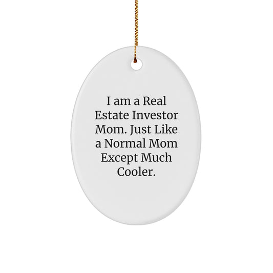 Gifts from Friends for Real Estate Investor Mom - Oval Ornament - 'I Am A Real Estate Investor Mom. Just Like A Normal Mom Except Much Cooler.' Funny Christmas Unique Gift - Image 1