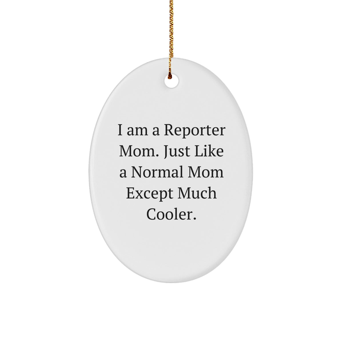 Funny Reporter Mom Gifts Oval Ornament, I Am A Reporter Mom Except Much Cooler, Christmas Unique Gifts for Women, Family, Friends - Image 1