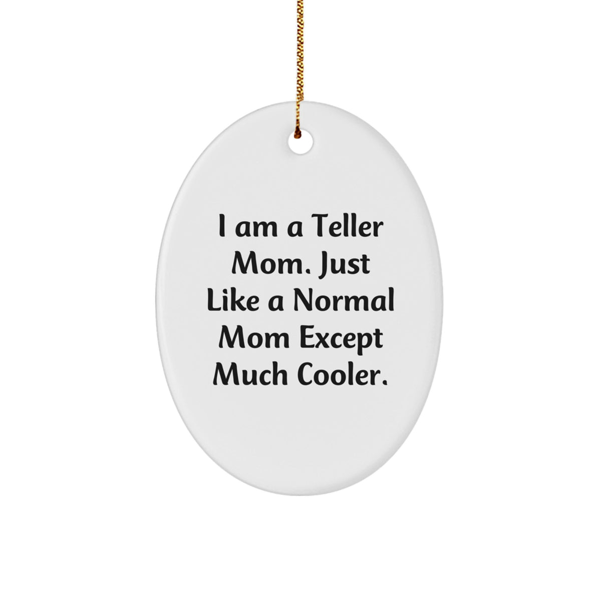 Witty Christmas Ornament Gift for Friends Teller Mom - Just Much Cooler - Image 1