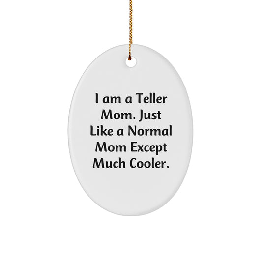 Witty Christmas Ornament Gift for Friends Teller Mom - Just Much Cooler - Image 1