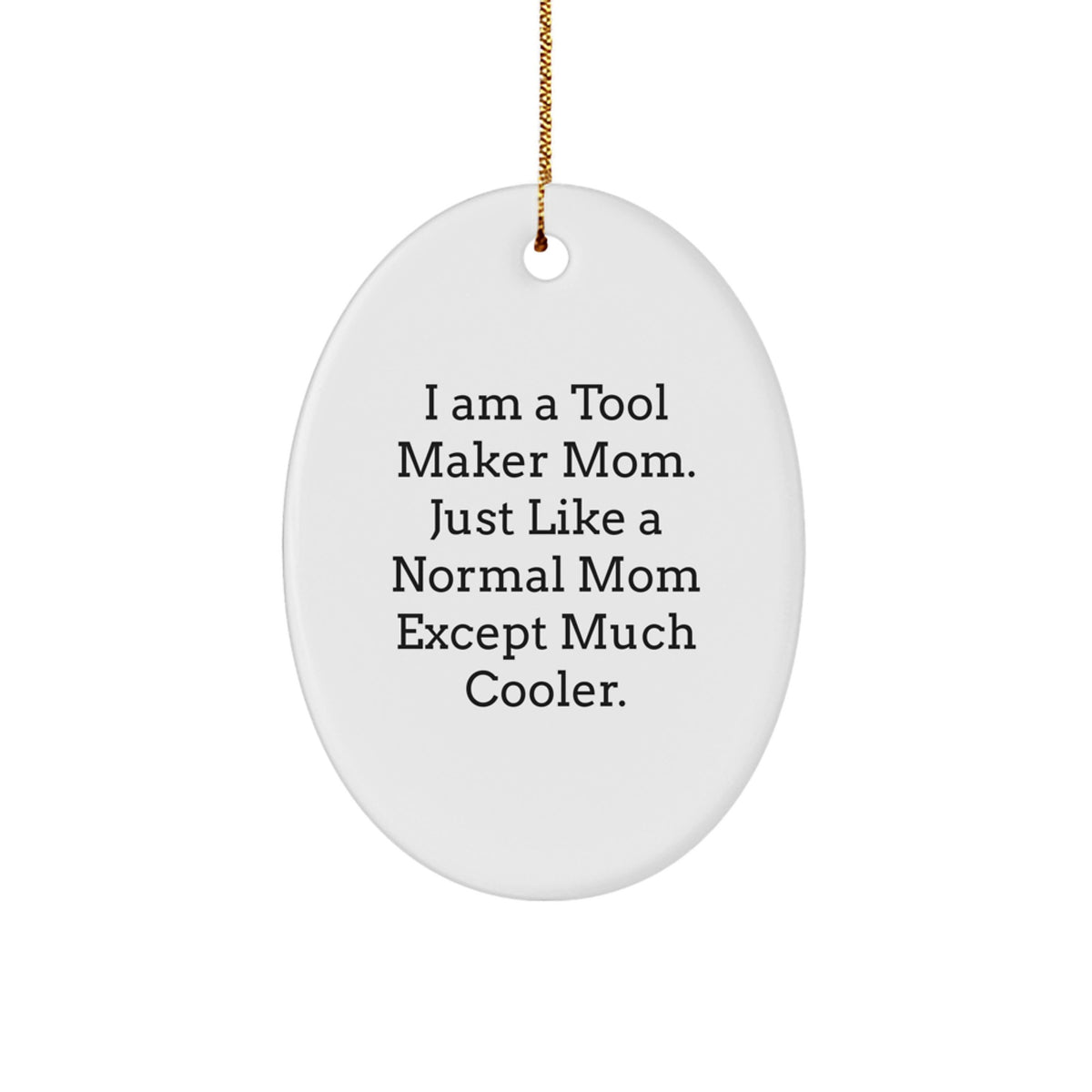 Tool Maker Mom's Unique Oval Ornament Gifts for Men, Funny I Am A Tool Maker Mom Quote, Christmas Unique Gifts from Family - Image 1