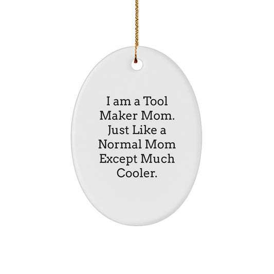 Tool Maker Mom's Unique Oval Ornament Gifts for Men, Funny I Am A Tool Maker Mom Quote, Christmas Unique Gifts from Family - Image 1