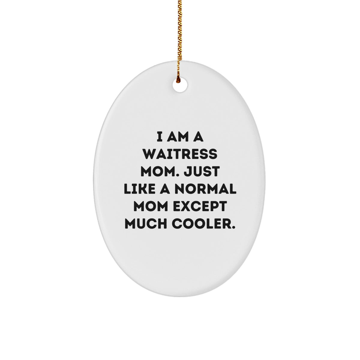Gifts for Waitress Moms, Funny Oval Ornament, I Am A Waitress Mom, Unique Christmas Unique Gifts from Friends, Family, or Coworkers - Image 1
