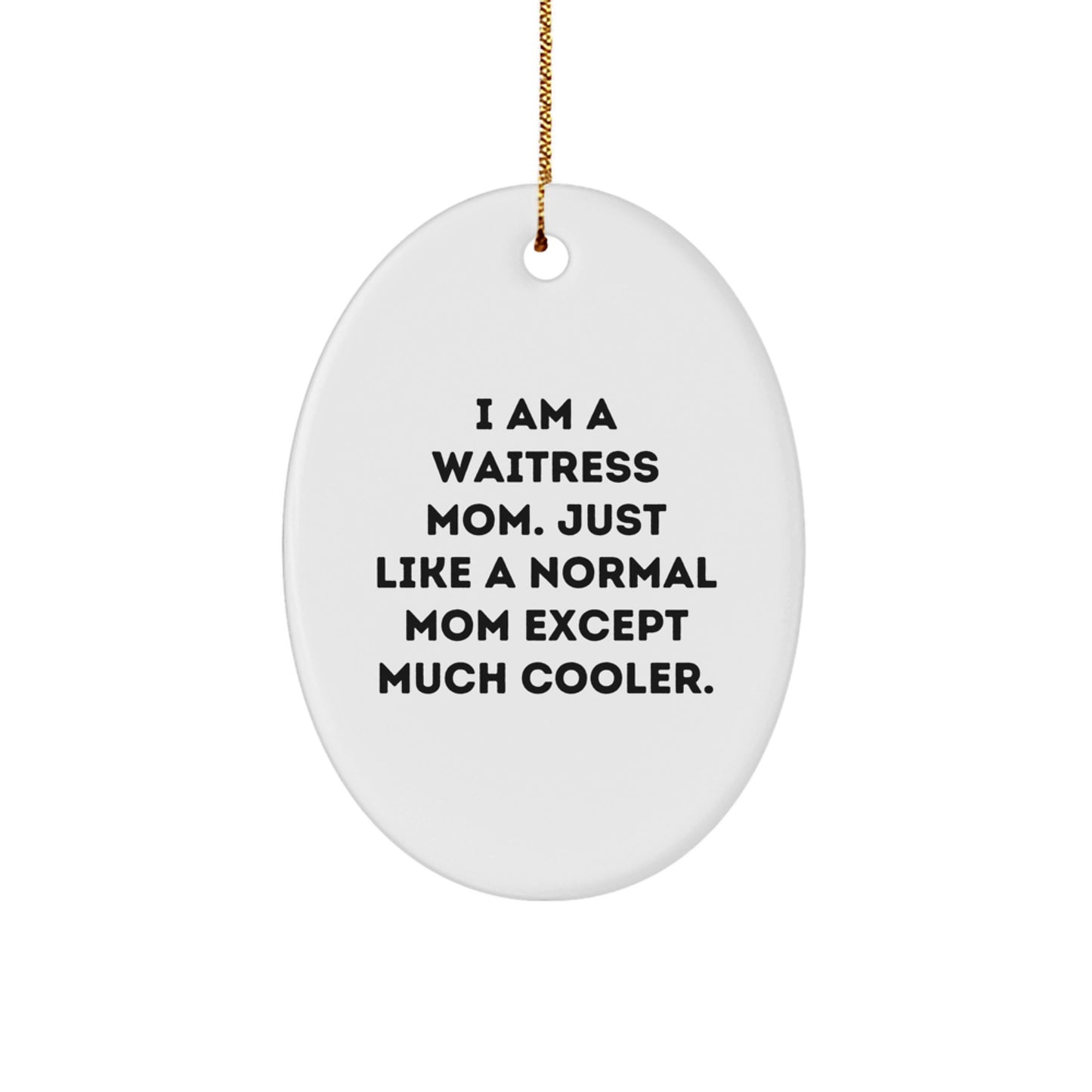 Gifts for Waitress Moms, Funny Oval Ornament, I Am A Waitress Mom, Unique Christmas Unique Gifts from Friends, Family, or Coworkers - Image 1