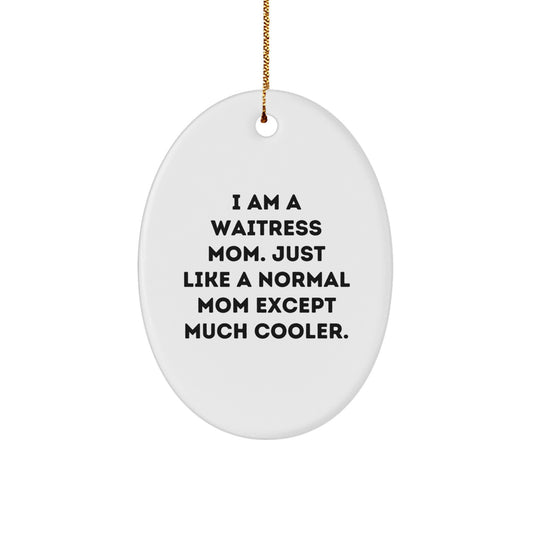 Gifts for Waitress Moms, Funny Oval Ornament, I Am A Waitress Mom, Unique Christmas Unique Gifts from Friends, Family, or Coworkers - Image 1
