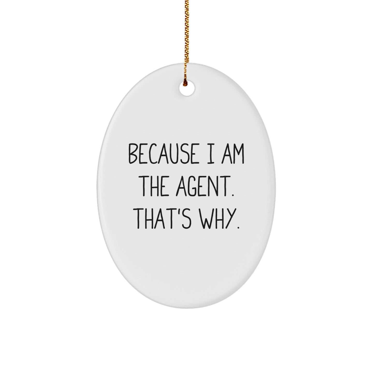 Funny Agent Oval Ornaments, Because I Am The Agent That's Why Gifts for Men Women Friends Coworkers Family Christmas Unique - Image 1