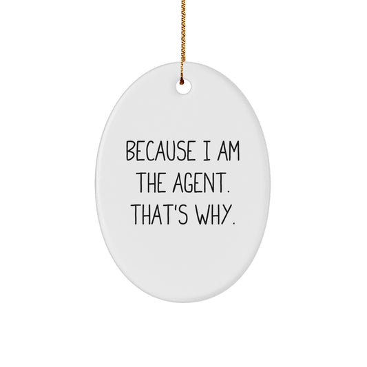 Funny Agent Oval Ornaments, Because I Am The Agent That's Why Gifts for Men Women Friends Coworkers Family Christmas Unique - Image 1