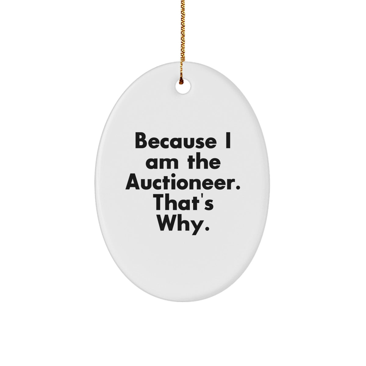 Auctioneer Oval Ornament Funny Quote Gifts from Family - Because I Am The Auctioneer That's Why, Unique Christmas Unique Gifts for Auctioneer, Durable MDF with Gold Cord - Image 1