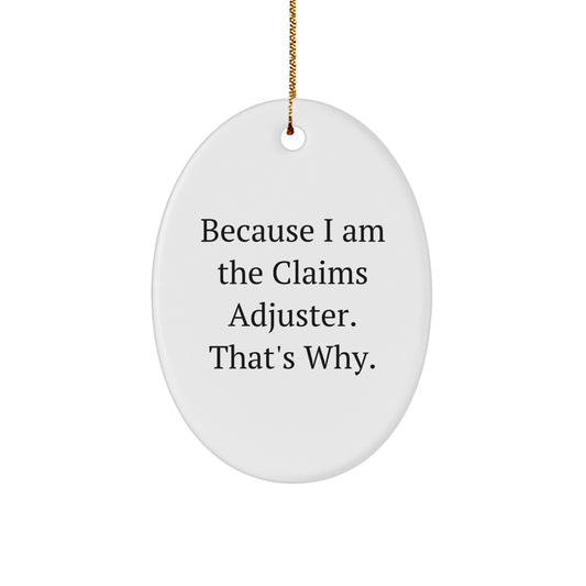 Funny Claims Adjuster Oval Ornament Gifts from Men to Friends and Family at Christmas Time - 'Because I Am The Claims Adjuster. That's Why.' - Image 1