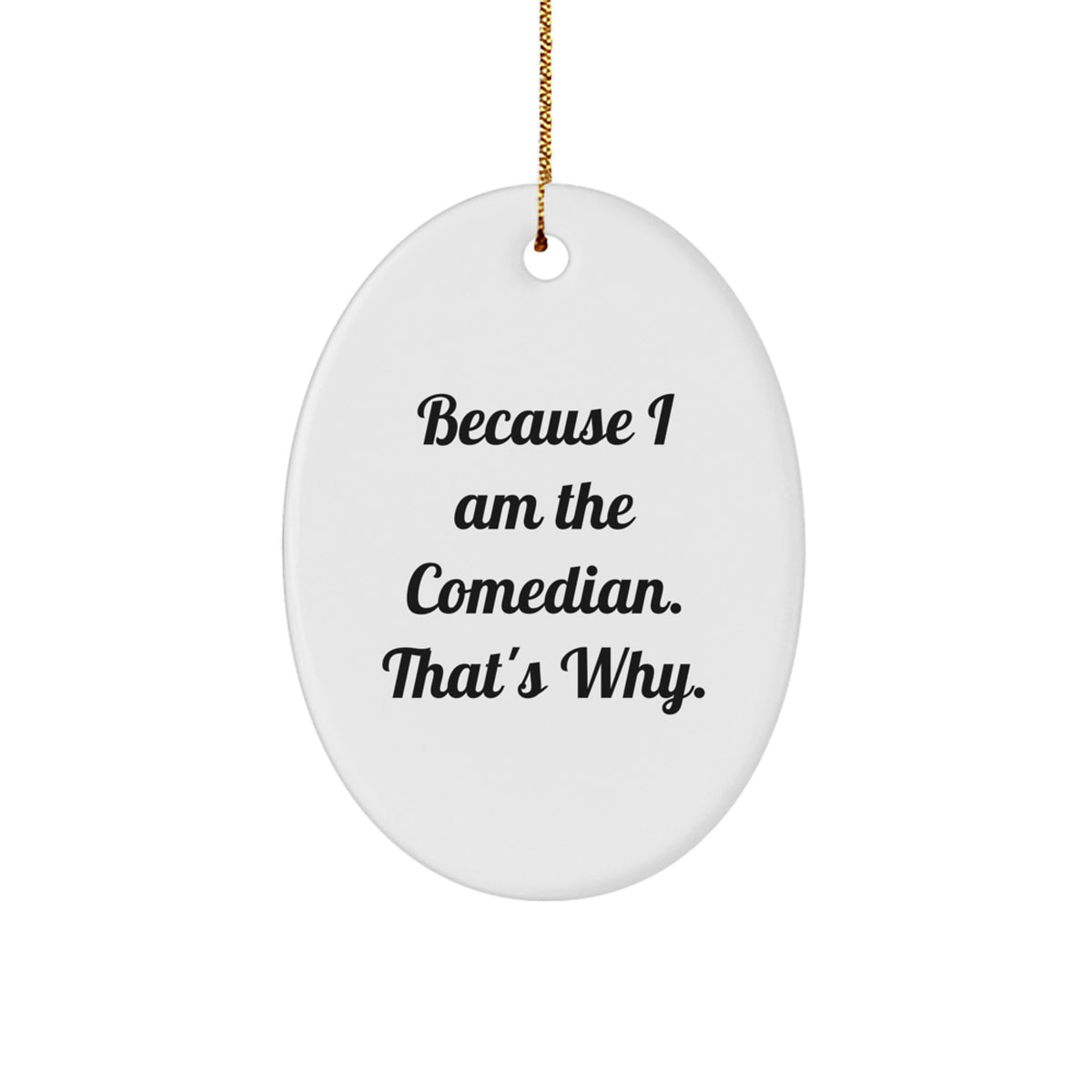 Christmas Ornament Gift for Her Humorous Comedian Present - Because I Am - Image 1