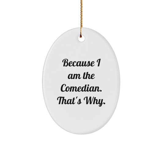 Christmas Ornament Gift for Her Humorous Comedian Present - Because I Am - Image 1