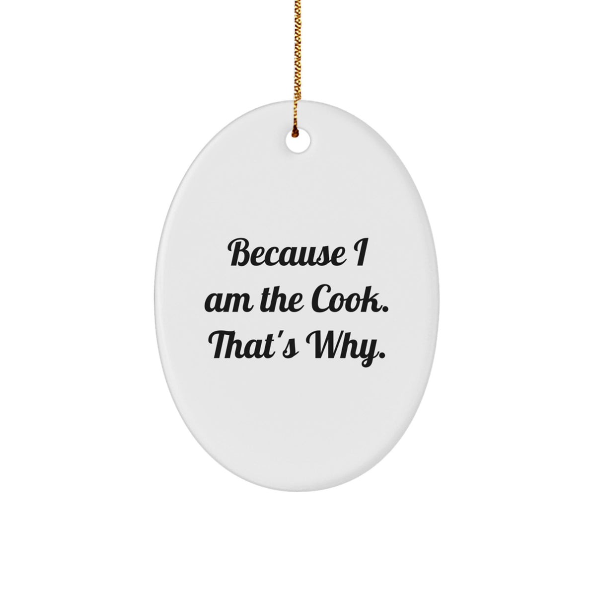 Funny Cook Oval Ornament Gifts from Friends for Christmas, Because I Am The Cook That's Why, Oval Shaped Ornament for Cooks - Image 1