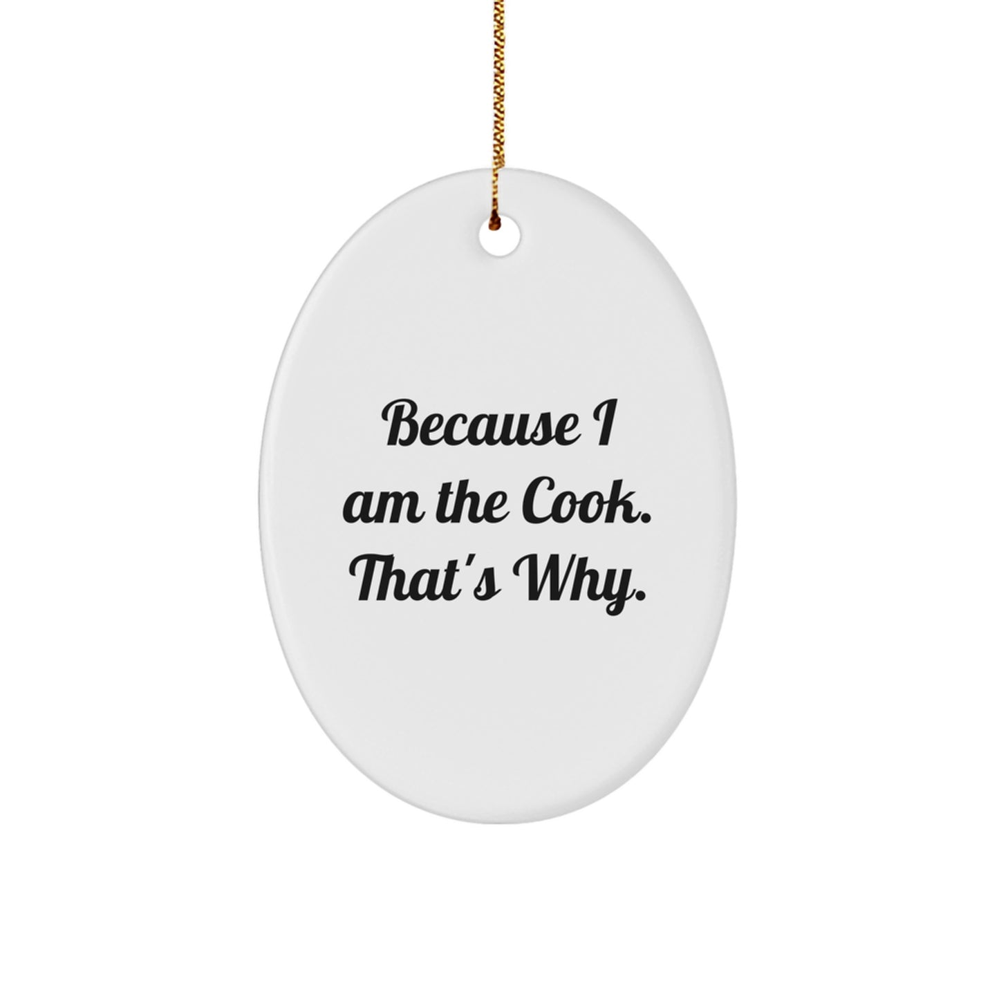 Funny Cook Oval Ornament Gifts from Friends for Christmas, Because I Am The Cook That's Why, Oval Shaped Ornament for Cooks - Image 1