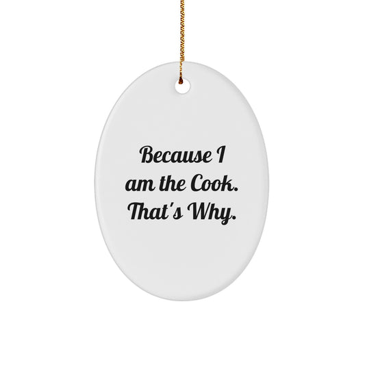 Funny Cook Oval Ornament Gifts from Friends for Christmas, Because I Am The Cook That's Why, Oval Shaped Ornament for Cooks - Image 1