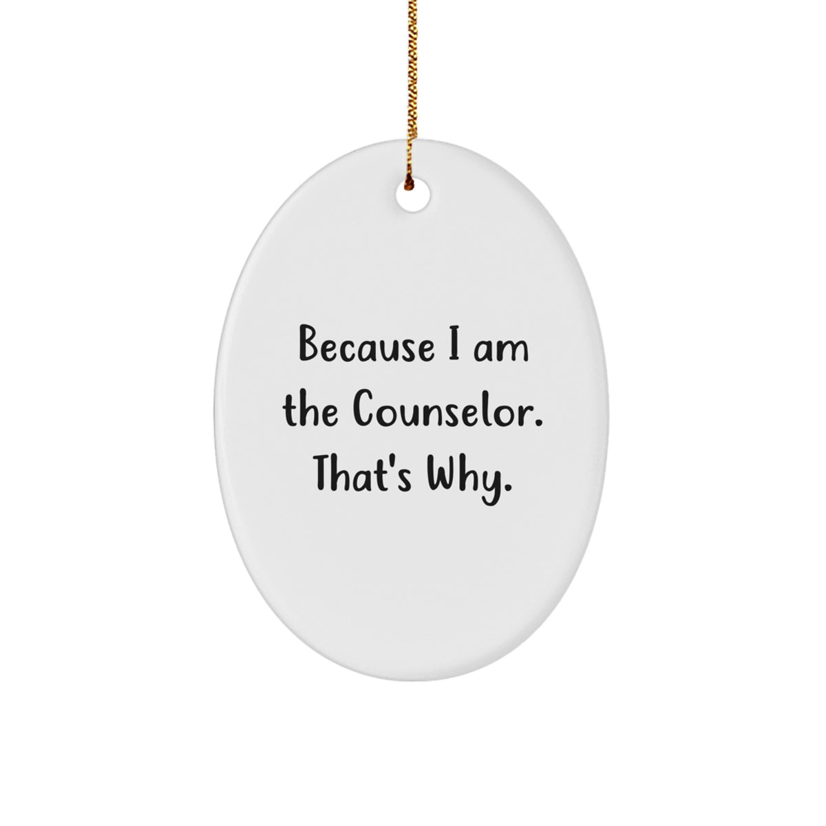 Funny Counselor Gifts from Friends, Unique Oval Ornament Because I Am The Counselor That's Why, Christmas Unique Gifts for Counselor - Image 1