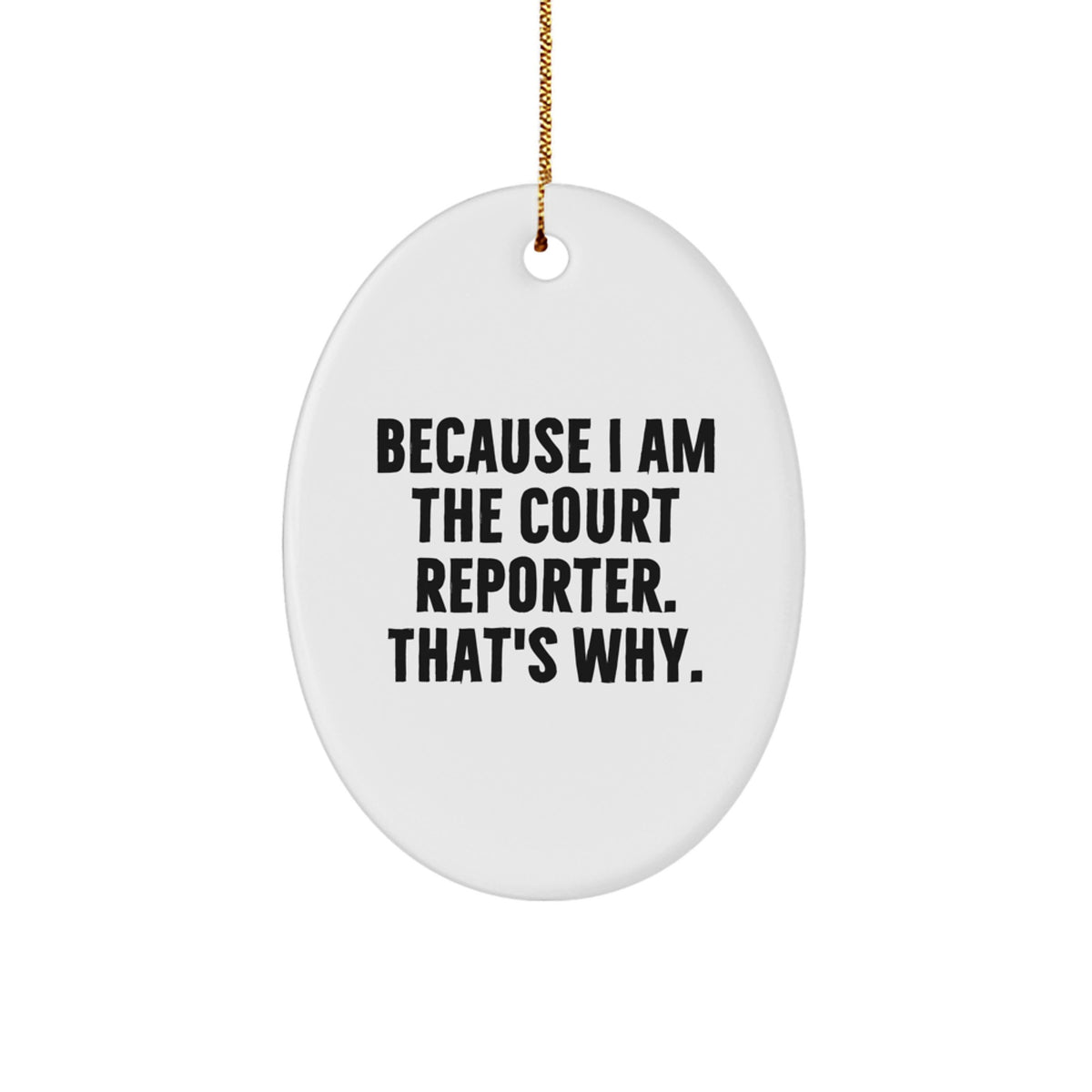 Funny Court Reporter Gifts from Friends for Court Reporters - Oval Ornament, Because I Am The Court Reporter. That's Why. Christmas Unique Decorations - Image 1