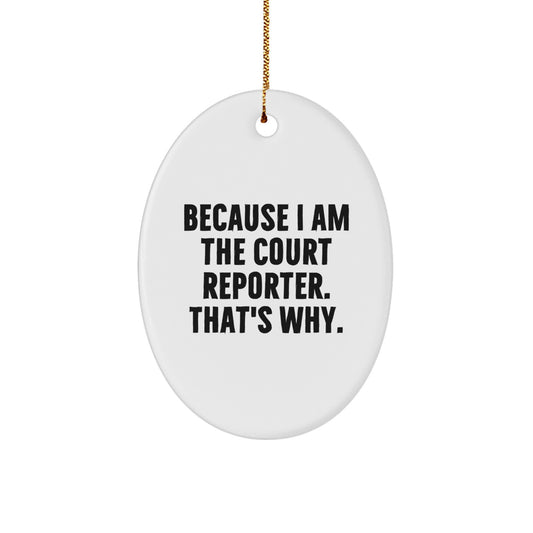 Funny Court Reporter Gifts from Friends for Court Reporters - Oval Ornament, Because I Am The Court Reporter. That's Why. Christmas Unique Decorations - Image 1