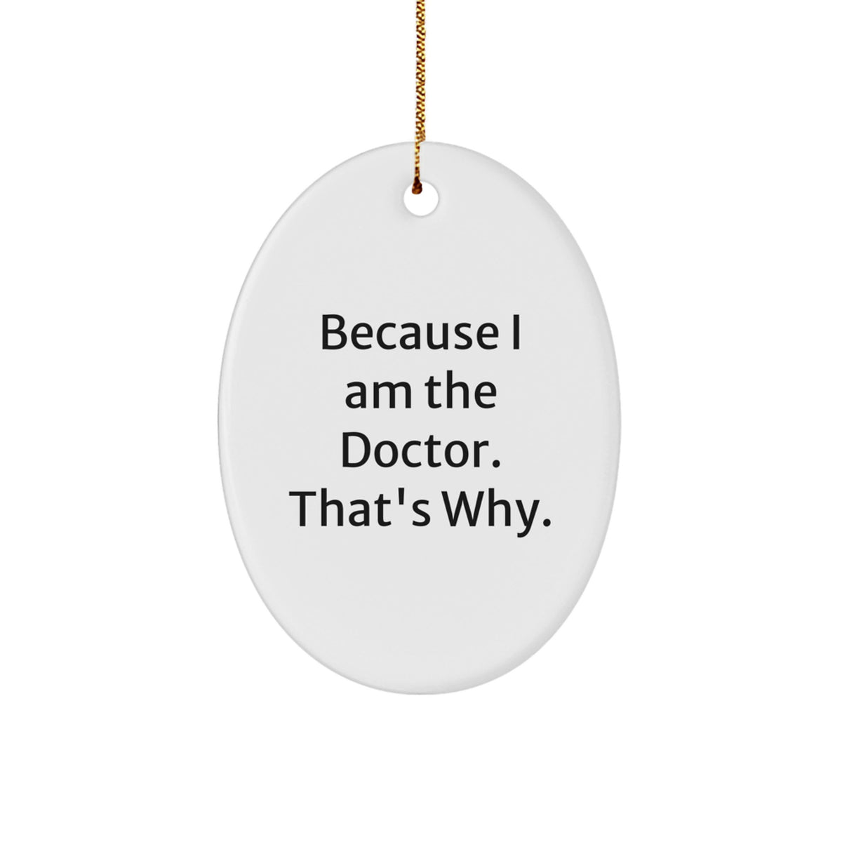 Funny Doctor Gifts for Him Oval Ornament Because I Am The Doctor That's Why Christmas Unique Decor - Image 1