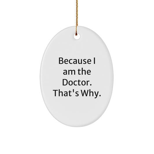Funny Doctor Gifts for Him Oval Ornament Because I Am The Doctor That's Why Christmas Unique Decor - Image 1