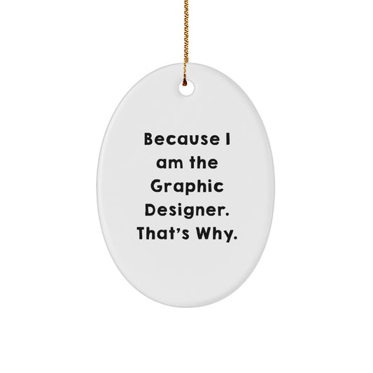 Gifts from Coworkers for Graphic Designers, Oval Ornament with Funny 'Because I Am The Graphic Designer. That's Why.' Quote, Christmas Unique Gifts - Image 1
