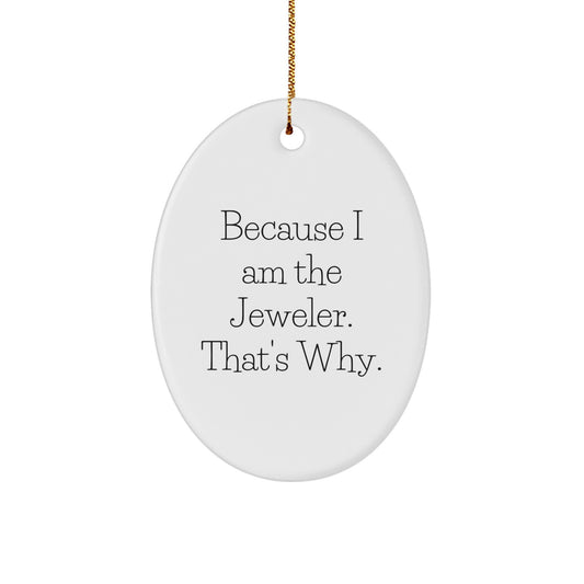 Witty Christmas Ornament Gift for Friends - Because I Am The Jeweler. - Image 1