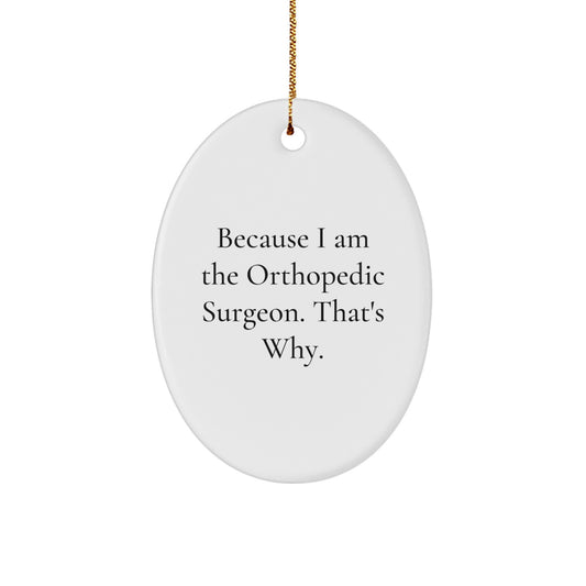 Christmas Ornament Gift for Coworkers - Because I Am The Orthopedic - Image 1
