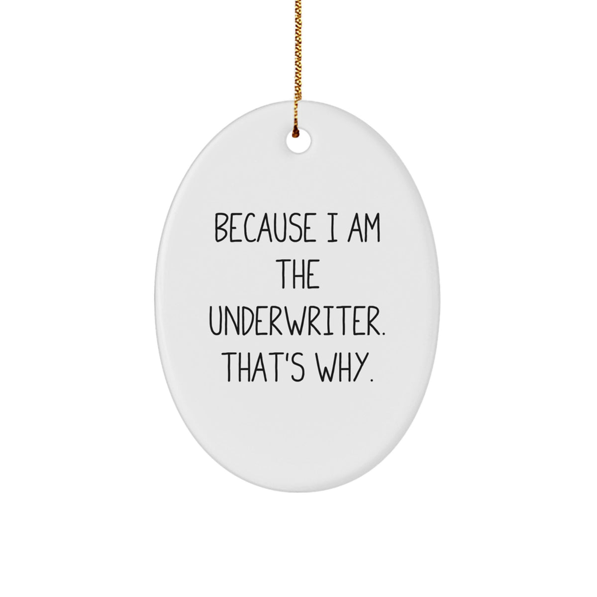 Christmas Ornament Gift for Her Underwriter Present - Because I Am The - Image 1