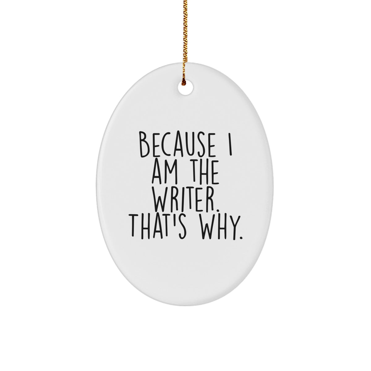 Funny Writer Oval Ornament Gifts for Men - Because I Am The Writer. That's Why., Oval Shaped Decorations for Christmas Unique Gifts from Friends - Image 1