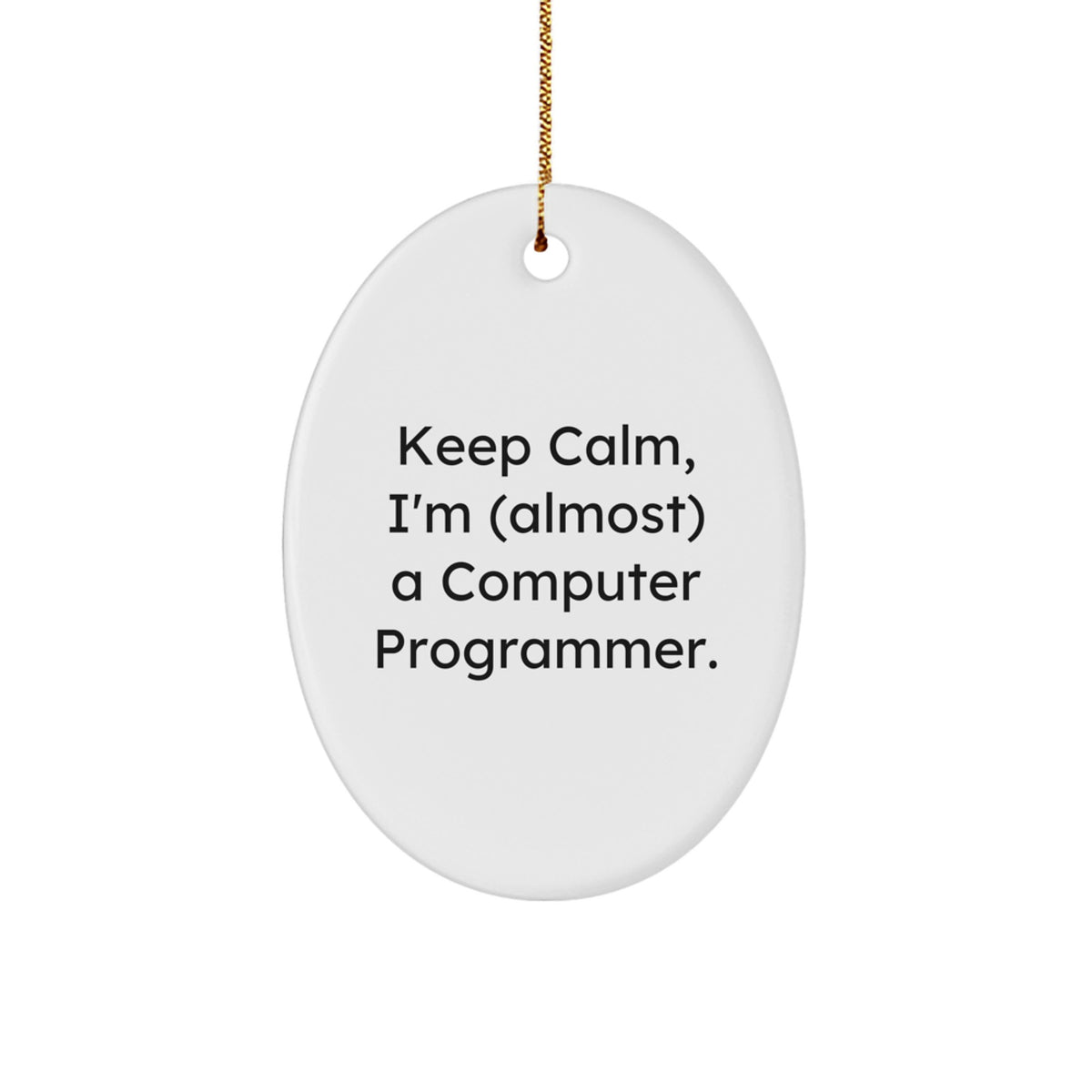 Funny Computer Programmer Oval Ornament, Keep Calm I'm Almost A Programmer Christmas Unique Gift for Computer Programmer Friends - Image 1