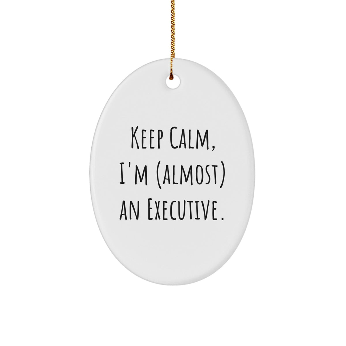 Christmas Gift Keep Calm, I'm (Almost) An Executive Oval Ornament - Image 1