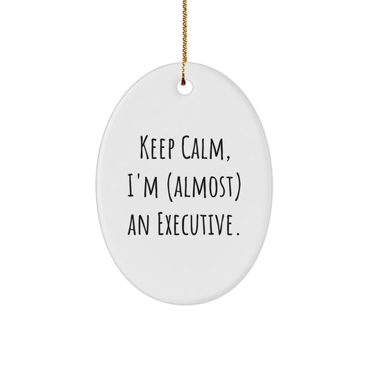 Christmas Gift Keep Calm, I'm (Almost) An Executive Oval Ornament - Image 1