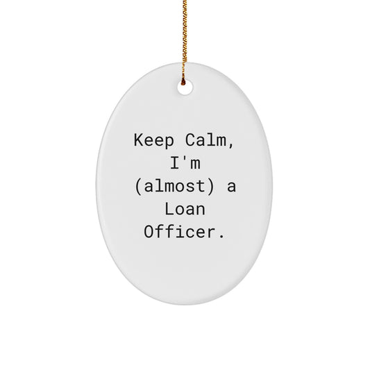 Christmas Ornament Gift Keep Calm, I'm (Almost) A Loan Officer Idea - Image 1