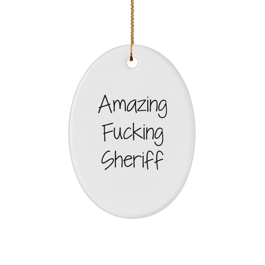 Funny Sheriff Gifts for Men Christmas Oval Ornament - Amazing F--king Sheriff - Christmas Unique Gifts from Friends for Sheriff - Image 1