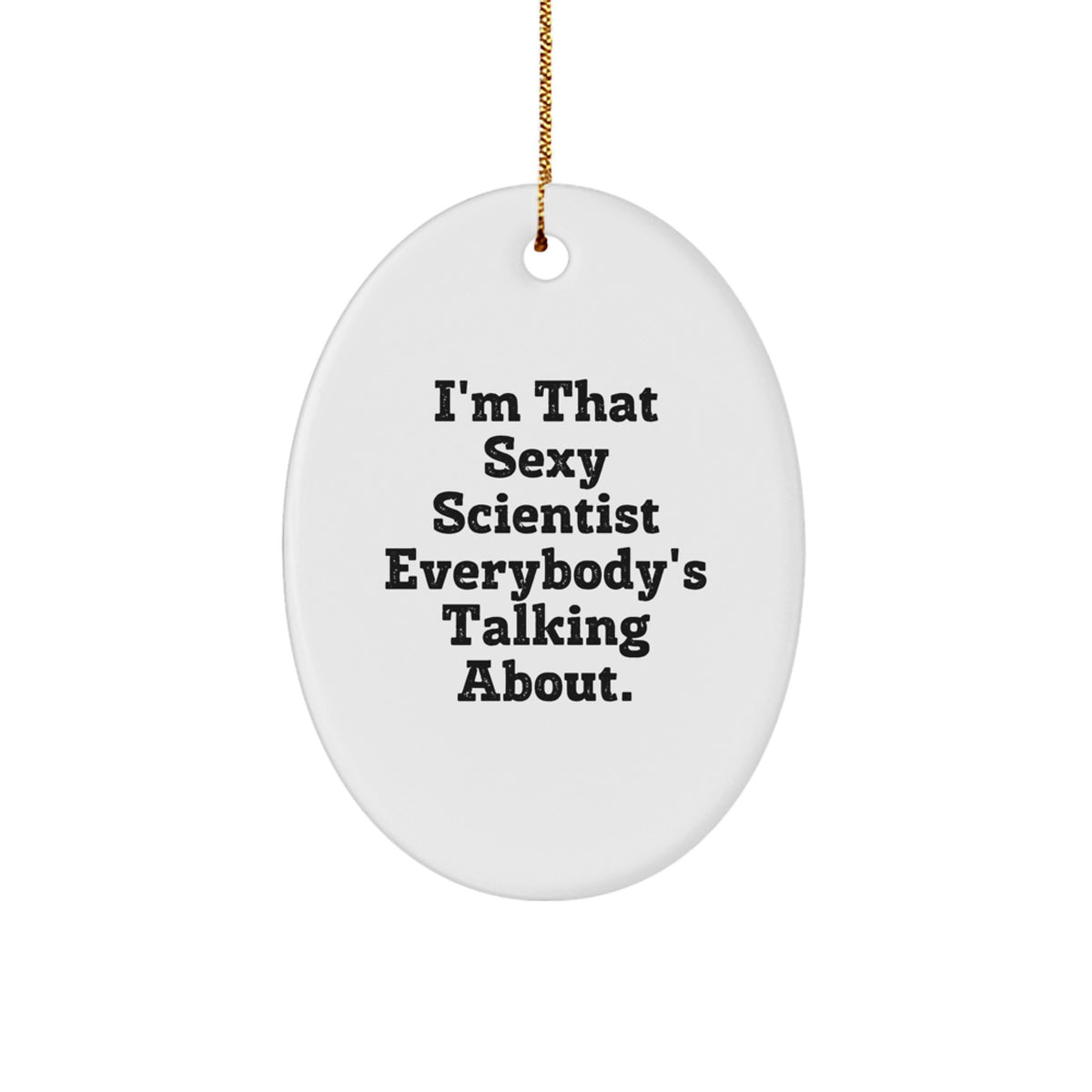 Funny Scientist Gifts for Men Oval Ornament I'm That Sexy Scientist Everybody's Talking About Christmas Unique Decorations Gifts from Friends - Image 1