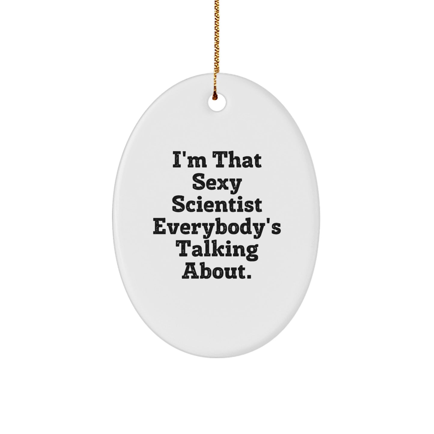 Funny Scientist Gifts for Men Oval Ornament I'm That Sexy Scientist Everybody's Talking About Christmas Unique Decorations Gifts from Friends - Image 1