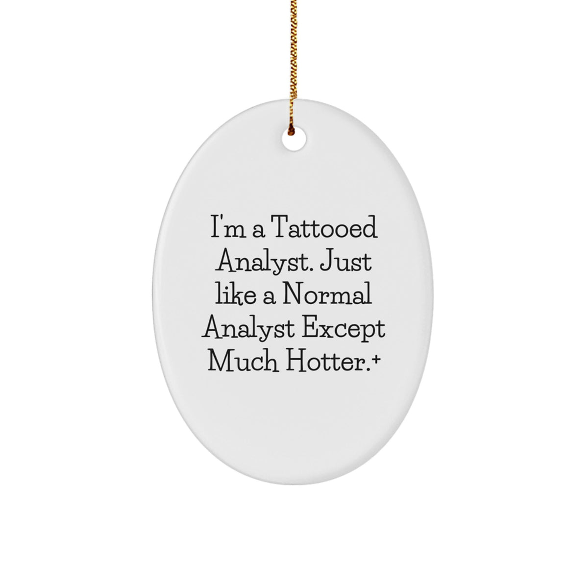 Gifts from Friends and Family for the Analyst - 'I'm A Tattooed Analyst. Just Like A Normal Analyst Except Much Hotter.' Oval Ornament, Christmas Unique Gifts for Analyst Men - Image 1