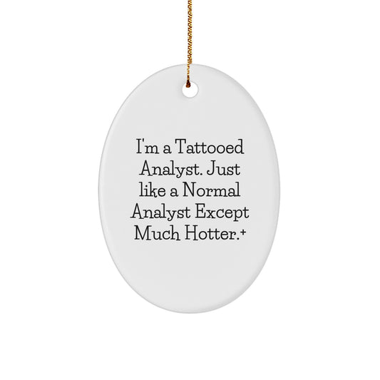 Gifts from Friends and Family for the Analyst - 'I'm A Tattooed Analyst. Just Like A Normal Analyst Except Much Hotter.' Oval Ornament, Christmas Unique Gifts for Analyst Men - Image 1