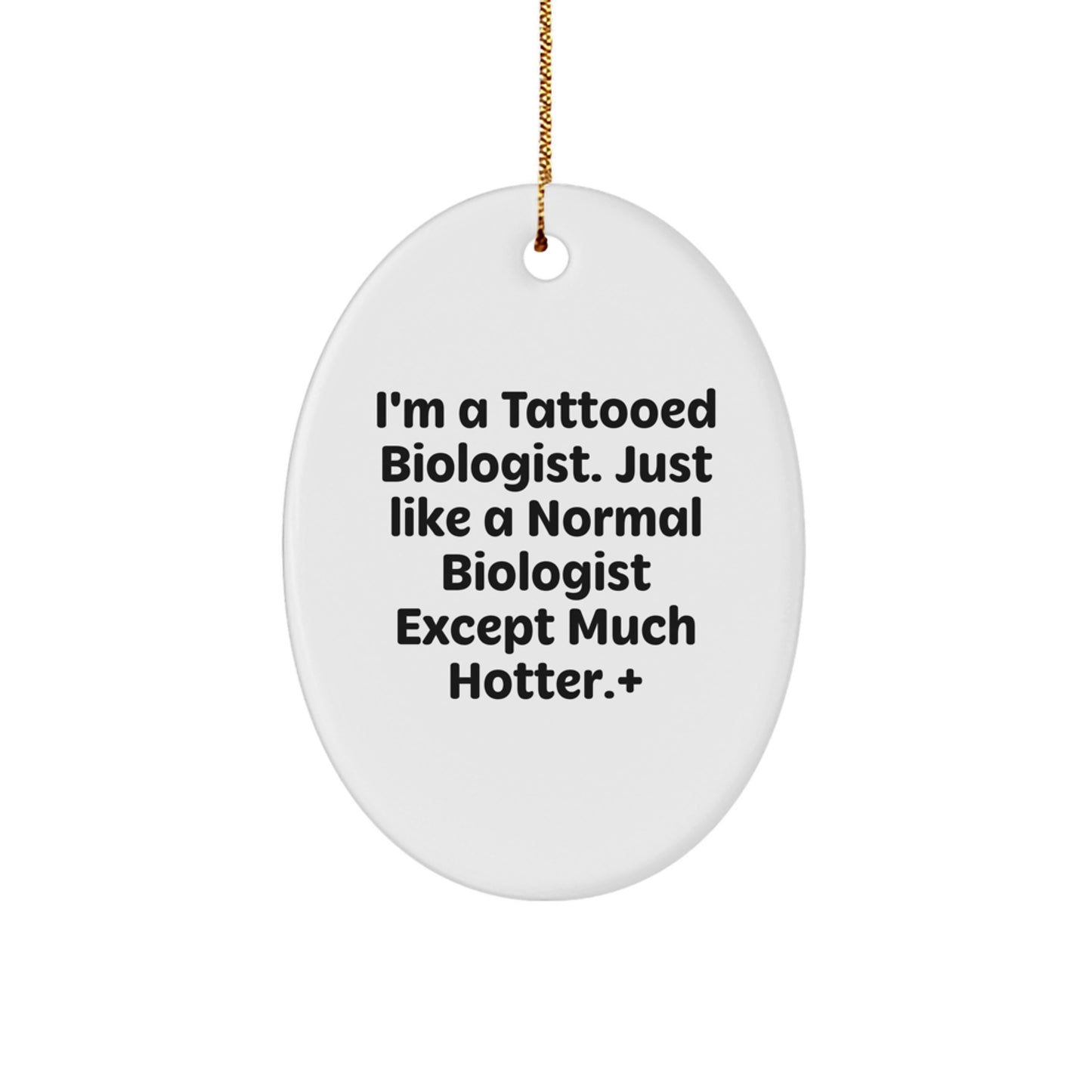 Funny Biologist Gifts for Men - I'm A Tattooed Biologist - Oval Ornament, Christmas Unique Gifts from Friends to Biologist - Image 1